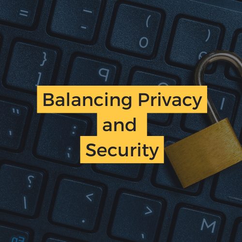 Balancing Privacy and Security and why the two are not mutually exclusive